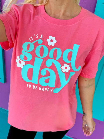 It's A Good Day To Be Happy Tee